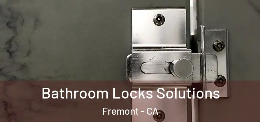  Bathroom Locks Solutions Fremont - CA