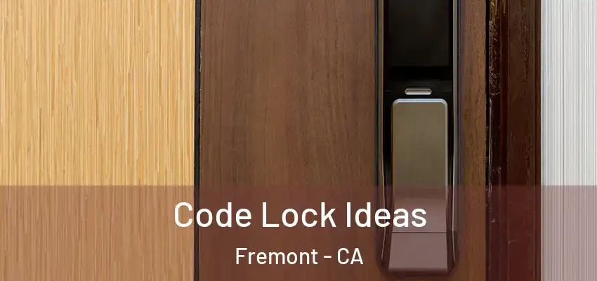  Code Lock Ideas Fremont - CA