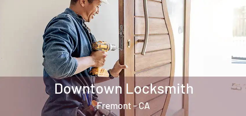  Downtown Locksmith Fremont - CA
