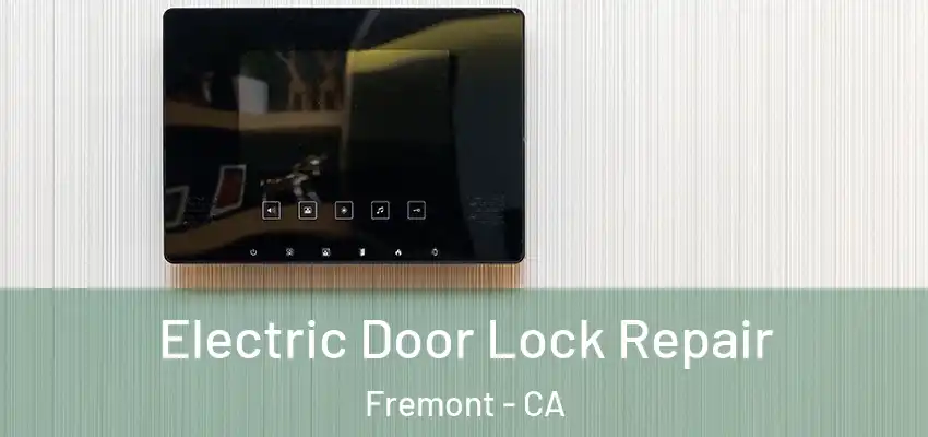  Electric Door Lock Repair Fremont - CA