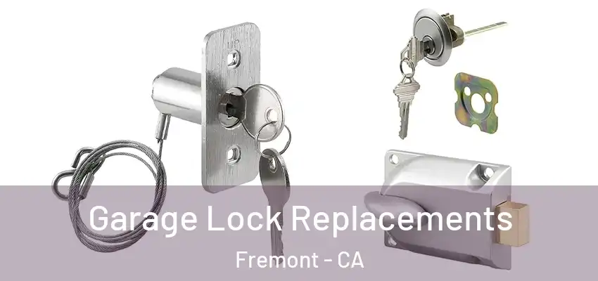  Garage Lock Replacements Fremont - CA