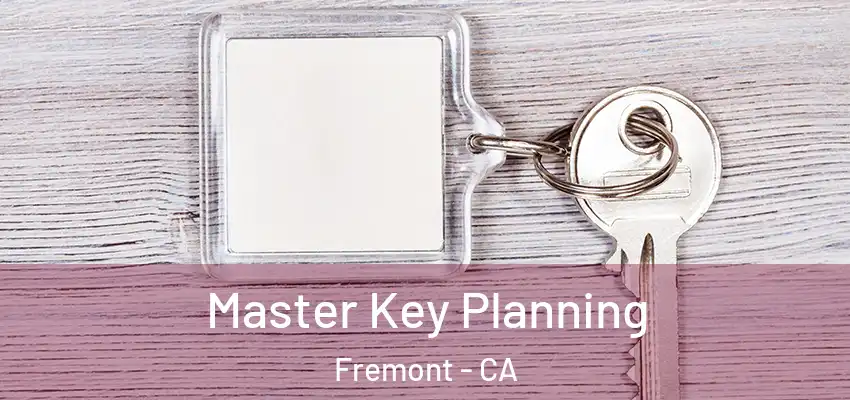  Master Key Planning Fremont - CA