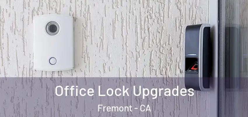  Office Lock Upgrades Fremont - CA