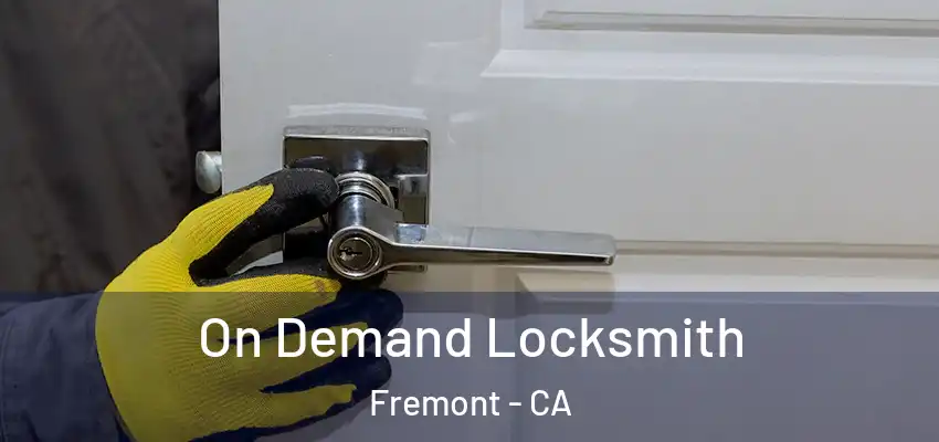  On Demand Locksmith Fremont - CA