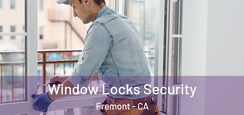  Window Locks Security Fremont - CA